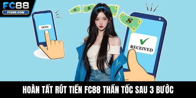 Hoàn tất rút tiền FC88 thần tốc sau 3 bước
