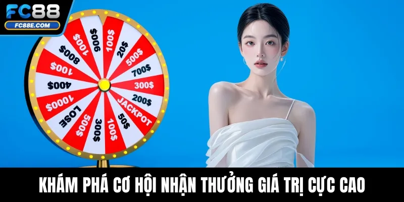 Khám phá cơ hội nhận thưởng giá trị cực cao