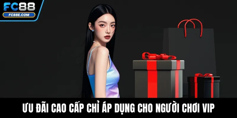 Ưu đãi cao cấp chỉ áp dụng cho người chơi VIP