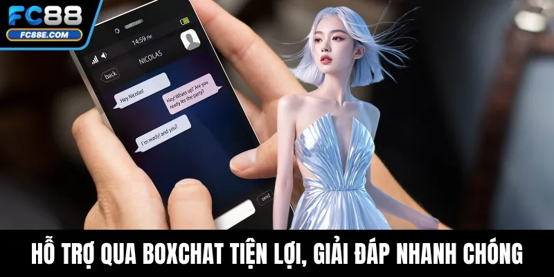 Hỗ trợ qua boxchat tiện lợi, giải đáp nhanh chóng