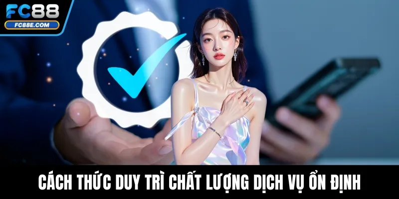 Cách thức duy trì chất lượng dịch vụ ổn định