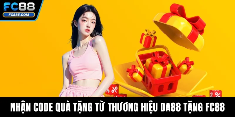 Nhận code quà tặng từ thương hiệu DA88 tặng FC88