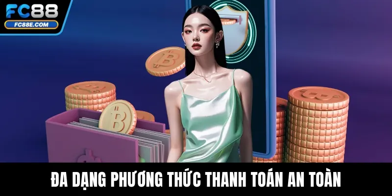 Đa dạng phương thức thanh toán an toàn