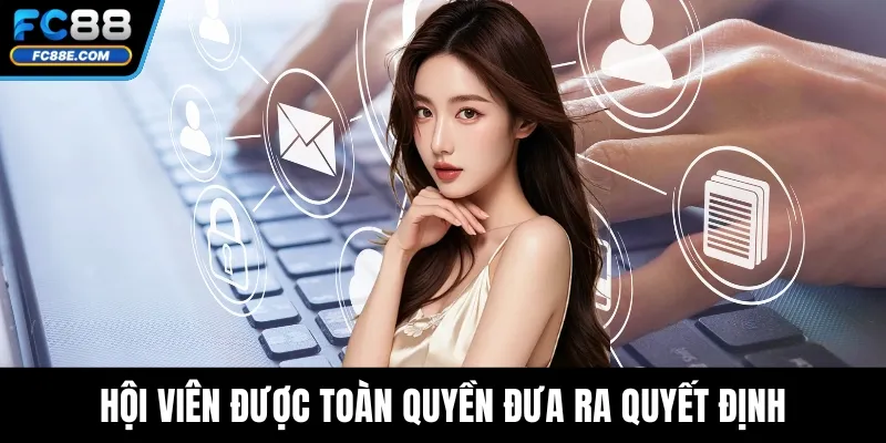 Hội viên được toàn quyền đưa ra quyết định