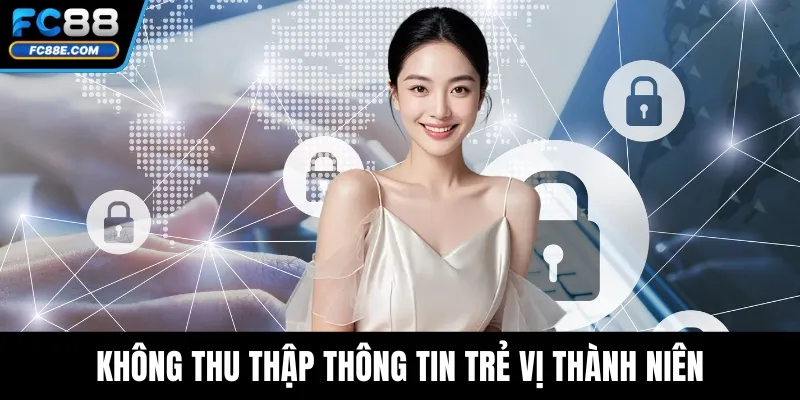 Không thu thập thông tin trẻ vị thành niên