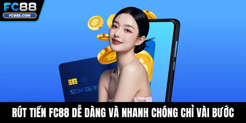 Rút Tiền FC88 Dễ Dàng Và Nhanh Chóng Chỉ Với Vài Bước